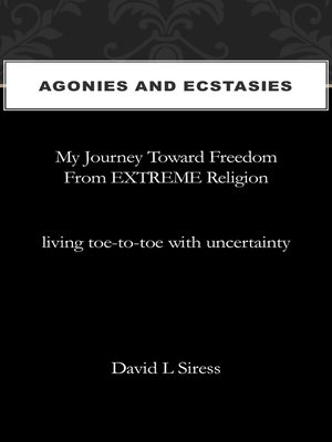 cover image of Agonies and Ecstasies, My Journey Toward Freedom from Extreme Religion